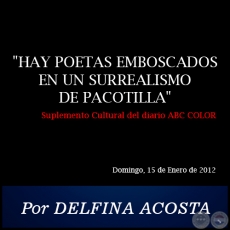 HAY POETAS EMBOSCADOS EN UN SURREALISMO DE PACOTILLA - Por DELFINA ACOSTA - Domingo, 15 de Enero de 2012